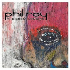 The Great Longing mp3 Album by Phil Roy