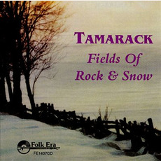 Fields Of Rock & Snow mp3 Album by Tamarack