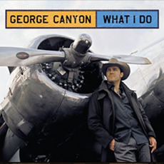 What I Do mp3 Album by George Canyon