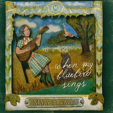 When My Bluebird Sings mp3 Album by Mary Flower
