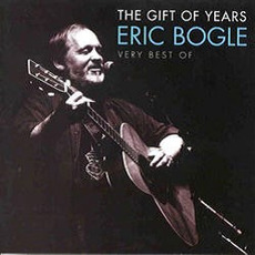 The Gift of Years: Very Best Of mp3 Artist Compilation by Eric Bogle