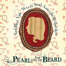 God Bless Your Weary Soul, Amanda Richardson mp3 Album by Pearl And The Beard