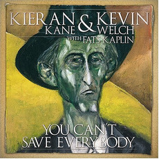 You Can't Save Everybody mp3 Album by Kieran Kane & Kevin Welch with Fats Kaplin