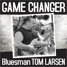 Game Changer mp3 Album by Bluesman Tom Larsen