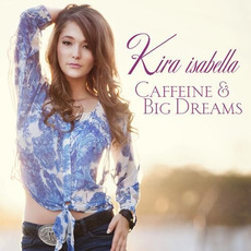 Caffeine & Big Dreams mp3 Album by Kira Isabella