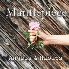 Angels & Habits mp3 Album by Mantlepiece