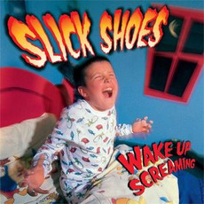 Wake Up Screaming mp3 Album by Slick Shoes