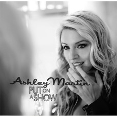 Put On a Show mp3 Album by Ashley Martin