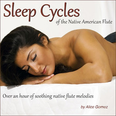 Sleep Cycles of the Native American Flute (Over an Hour of Soothing Native Flute Melodies) mp3 Album by Alice Gomez