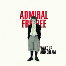 Wake Up And Dream mp3 Album by Admiral Freebee