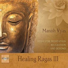 Healing Ragas III mp3 Album by Manish Vyas