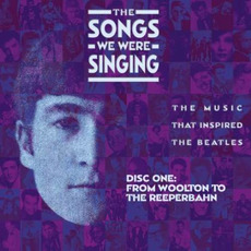 The Songs We Were Singing, Disc One: From Woolton To The Reeperbahn mp3 Compilation by Various Artists