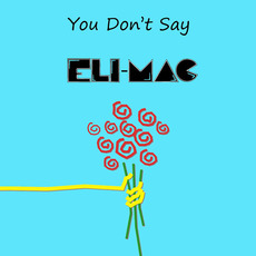 You Don't Say mp3 Single by Eli-Mac