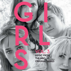 Girls, Vol. 3: Music From The HBO Original Series mp3 Soundtrack by Various Artists