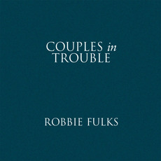 Couples in Trouble mp3 Album by Robbie Fulks
