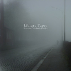 Sketches, Outtakes & Rarities mp3 Album by Library Tapes