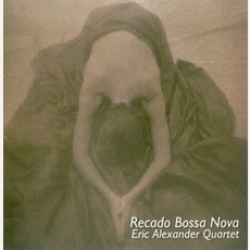 Recado Bossa Nova mp3 Album by Eric Alexander Quartet