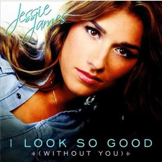 I Look So Good (Without You) mp3 Single by Jessie James