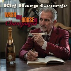 Wash My Horse In Champagne mp3 Album by Big Harp George