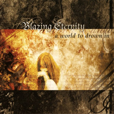 A World To Drown In mp3 Album by Blazing Eternity