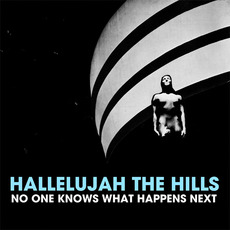 No One Knows What Happens Next mp3 Album by Hallelujah the Hills