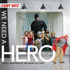 We Need A Hero mp3 Album by Casey Getz
