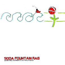 Sometimes I Wonder If Have a Heart mp3 Album by Soda Fountain Rag