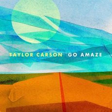 Go Amaze mp3 Album by Taylor Carson