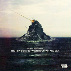 The New Born Between Mountain and Sea mp3 Album by Thomas Barrandon