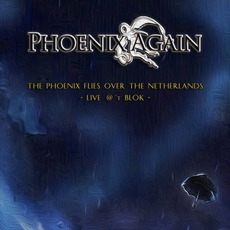 The Phoenix Flies Over the Netherlands: Live @ 't Blok mp3 Live by Phoenix Again