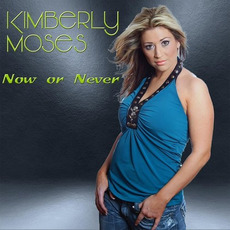 Now Or Never mp3 Album by Kimberly Moses
