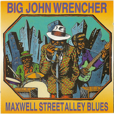 Maxwell Street Alley Blues (Re-Issue) mp3 Album by Big John Wrencher