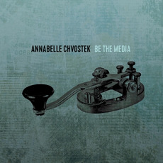 Be the Media mp3 Album by Annabelle Chvostek