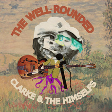 The Well-Rounded Clarke And The Himselfs mp3 Album by Clarke And The Himselfs