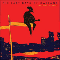 The Last Days Of Oakland mp3 Album by Fantastic Negrito