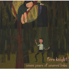 Seven Years of Severed Limbs mp3 Album by Fern Knight