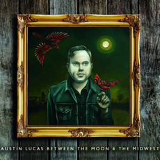 Between the Moon & the Midwest mp3 Album by Austin Lucas