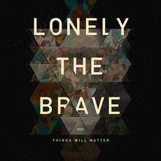 Things Will Matter mp3 Album by Lonely The Brave
