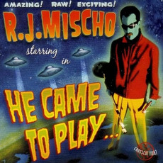 He Came To Play mp3 Album by R.J. Mischo