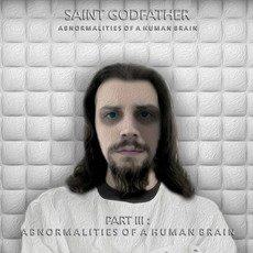 Abnormalities Of A Human Brain - Part 3: Abnormalities Of A Human Brain mp3 Album by Saint Godfather