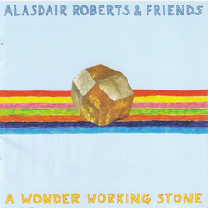 A Wonder Working Stone mp3 Album by Alasdair Roberts & Friends