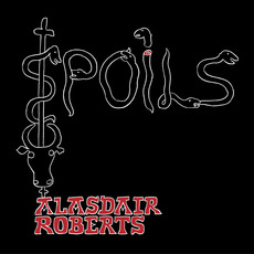 Spoils mp3 Album by Alasdair Roberts