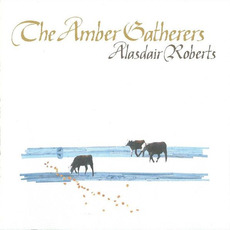 The Amber Gatherers mp3 Album by Alasdair Roberts