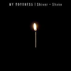 Shiver + Shake mp3 Album by My Goodness