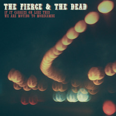 If It Carries on Like This We Are Moving to Morecambe mp3 Album by The Fierce & The Dead