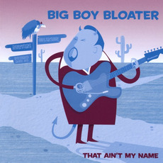 That Ain't My Name mp3 Album by Big Boy Bloater