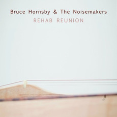 Rehab Reunion mp3 Album by Bruce Hornsby & The Noisemakers
