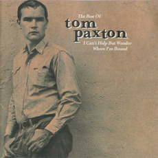 The Best of Tom Paxton: I Can't Help But Wonder Where I'm Bound mp3 Artist Compilation by Tom Paxton