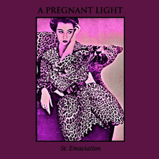 St. Emaciation mp3 Album by A Pregnant Light