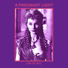 Live to Tell mp3 Album by A Pregnant Light
